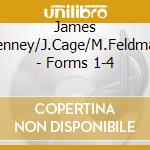 James Tenney/J.Cage/M.Feldman - Forms 1-4 cd musicale di James Tenney