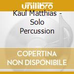 Kaul Matthias - Solo Percussion cd