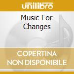 Music For Changes cd