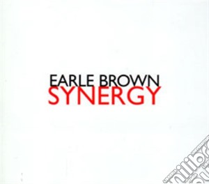 Earle Brown - Synergy cd musicale di Earle Browne