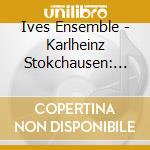 Ives Ensemble - Karlheinz Stokchausen: Plus-Minus cd musicale di Karlhein Stockhausen
