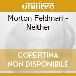 Morton Feldman - Neither cd