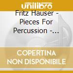 Fritz Hauser - Pieces For Percussion - Opere Per Percussioni cd