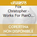 Fox Christopher - Works For PianO Opere Per Pianoforte - Thomas Philip cd musicale di Fox Christopher