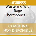 Wasteland With Rage Thormbones - Katharina Rosenberger Shift cd