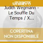 Judith Wegmann - Le Souffle Du Temps / X (Retro-) Perspectives cd musicale di Judith Wegman