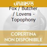 Fox / Butcher / Lovens - Topophony cd