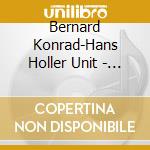 Bernard Konrad-Hans Holler Unit - Phonolith cd