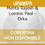 Mehta Rajesh & Lovens Paul - Orka cd musicale di Mehta rajesh & loven
