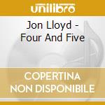 Jon Lloyd - Four And Five cd