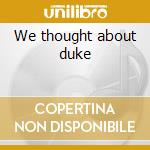 We thought about duke cd