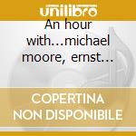 An hour with...michael moore, ernst reij cd