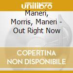 Maneri, Morris, Maneri - Out Right Now cd