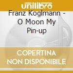 Franz Koglmann - O Moon My Pin-up cd