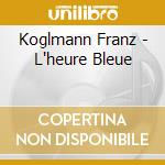 Koglmann Franz - L'heure Bleue cd musicale di Franz Koglmann