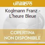 Koglmann Franz - L'heure Bleue cd
