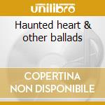 Haunted heart & other ballads cd
