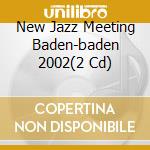 New Jazz Meeting Baden-baden 2002(2 Cd) cd