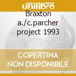 Braxton a./c.parcher project 1993 cd