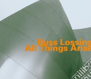 Ross Lossing - All Things Arise cd musicale di Russ Lossing