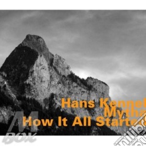 Hans Kennel - Mytha: How It All Started cd musicale di Hans Kennel