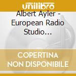 Albert Ayler - European Radio Studio Recordings 1964 cd musicale di Albert Ayler