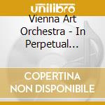 Vienna Art Orchestra - In Perpetual Motion cd musicale di Miscellanee