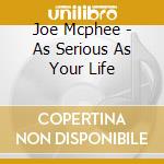Joe Mcphee - As Serious As Your Life cd musicale di Joe Mcphee