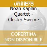 Noah Kaplan Quartet - Cluster Swerve