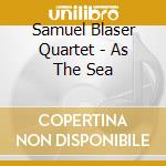 Samuel Blaser Quartet - As The Sea cd musicale di Blaser Samuel