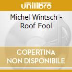 Michel Wintsch - Roof Fool cd