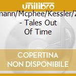 Brotzmann/Mcphee/Kessler/Zerang - Tales Out Of Time cd musicale di Brotzmann/Mcphee/Kessler/Zerang