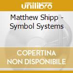Matthew Shipp - Symbol Systems cd musicale di Matthew Shipp