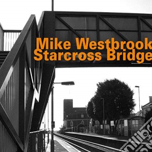 Mike Westbrook - Starcross Bridge cd musicale di Mike Westbrook