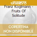 Franz Koglmann - Fruits Of Solitude cd
