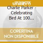 Charlie Parker - Celebrating Bird At 100 Vol.2 cd
