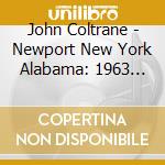 John Coltrane - Newport New York Alabama: 1963 Revisited cd