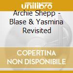 Archie Shepp - Blase & Yasmina Revisited cd