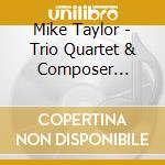 Mike Taylor - Trio Quartet & Composer Revisited cd