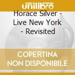 Horace Silver - Live New York - Revisited cd