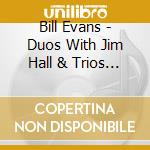 Bill Evans - Duos With Jim Hall & Trios '64 & '65 Revisited cd