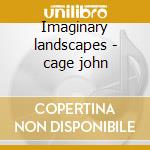 Imaginary landscapes - cage john cd