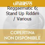 Reggaematic 6: Stand Up Riddim / Various cd