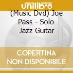 (Music Dvd) Joe Pass - Solo Jazz Guitar cd musicale