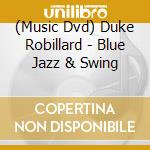 (Music Dvd) Duke Robillard - Blue Jazz & Swing cd musicale