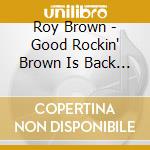 Roy Brown - Good Rockin' Brown Is Back In Town cd musicale