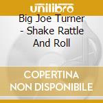 Big Joe Turner - Shake Rattle And Roll cd