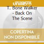 T. Bone Walker - Back On The Scene cd musicale di T. Bone Walker