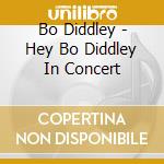 Bo Diddley - Hey Bo Diddley In Concert cd