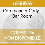 Commander Cody - Bar Room cd